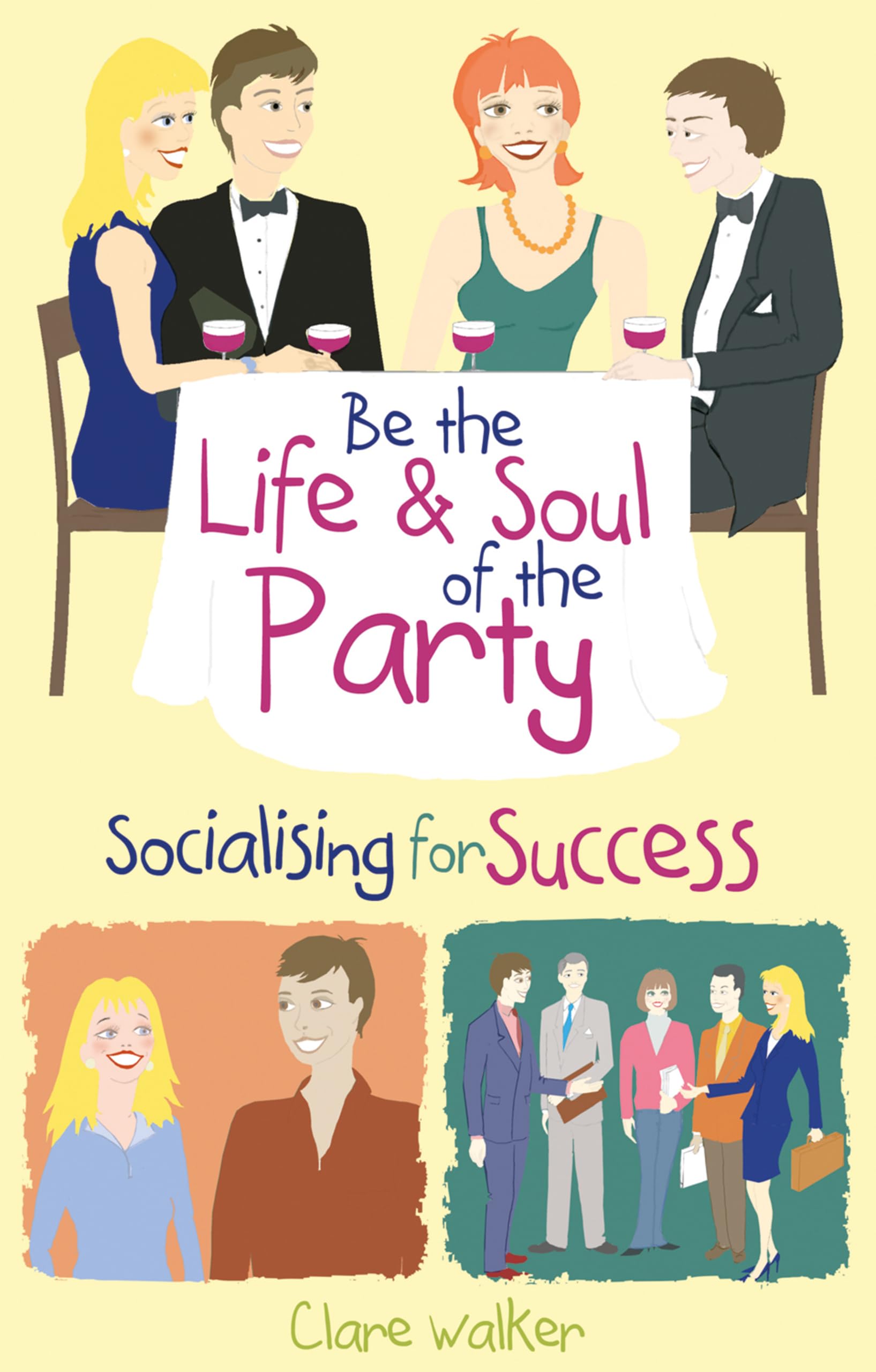 Be the Life and Soul of the Party: Socialising for success,Clare