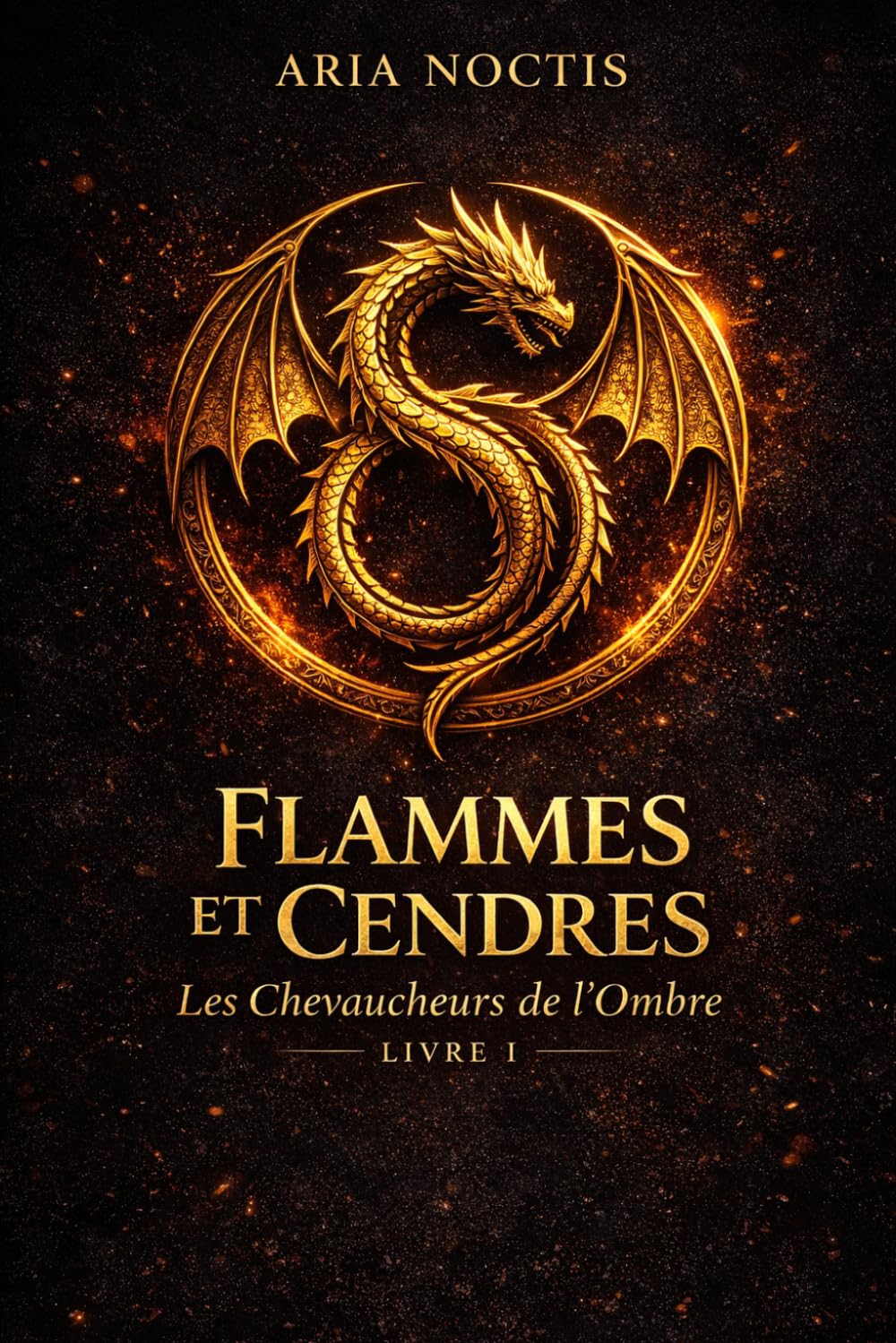 FLAMMES ET CENDRES: Livre I de la série Les Chevaucheurs de l’Ombre
