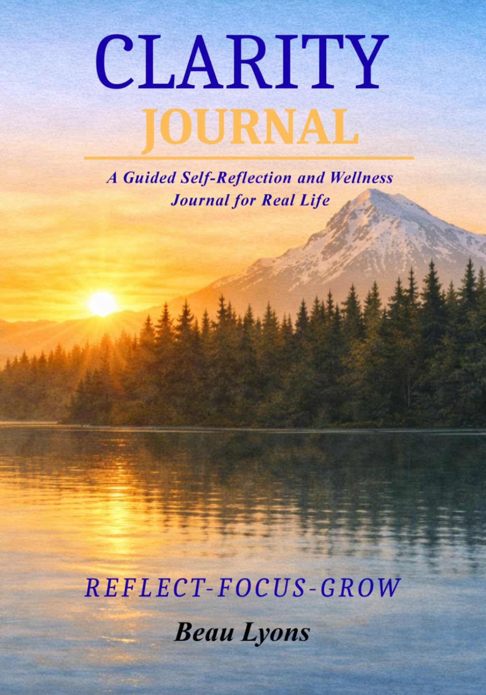 CLARITY JOURNAL: A 120- DAY GUIDED SYSTEM FOR FOCUS, DISCIPLINE, REFLECTION AND PERSONAL GROWTH (EVERGREEN SERIES: REAL FOOD, REAL LIFE, REAL CHANGE)