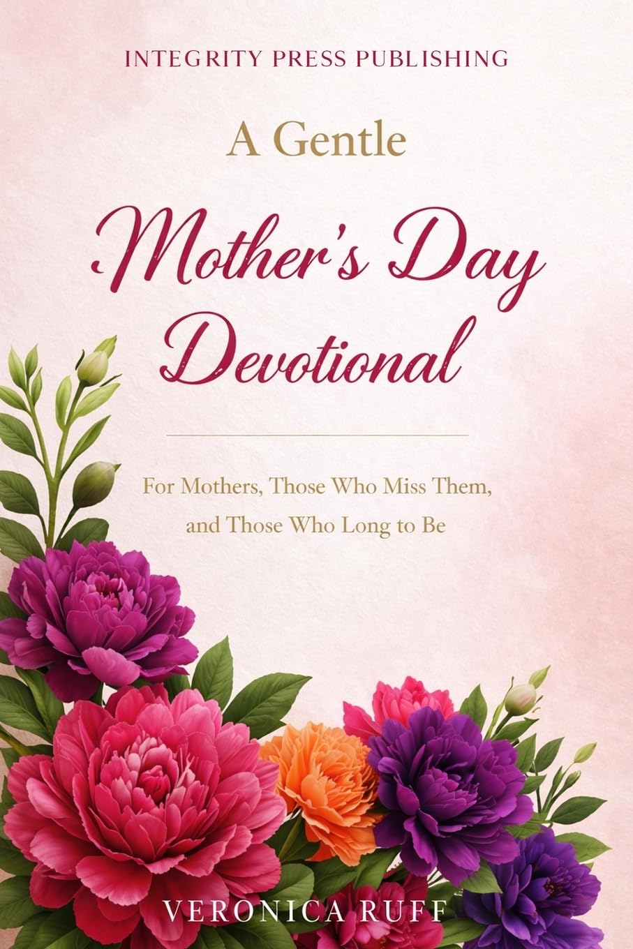 A Gentle Mother's Day Devotional: For Mothers, Those Who Miss Them, and Those Who Long to Be