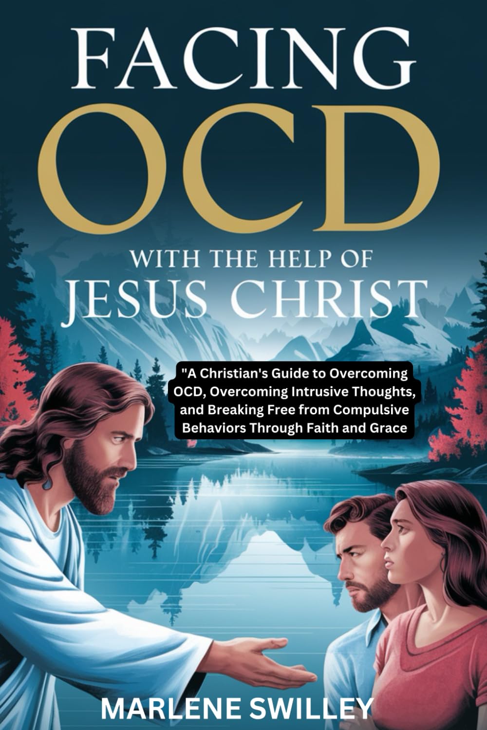 Facing OCD with the Help of Jesus Christ: A Christian's Guide to Overcoming OCD, Overcoming Intrusive Thoughts, and Breaking Free from Compulsive Behaviors Through Faith and Grace
