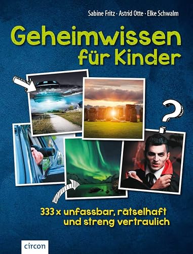 Geheimwissen für Kinder: 333 x unfassbar, rätselhaft und streng vertraulich