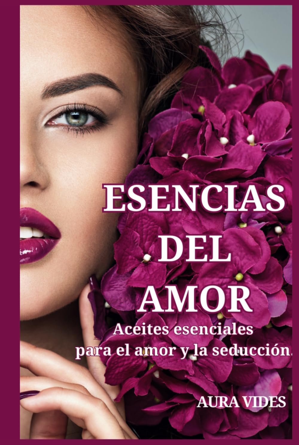 ESENCIAS DEL AMOR: Aceites Esenciales para el Amor y La Seducción.