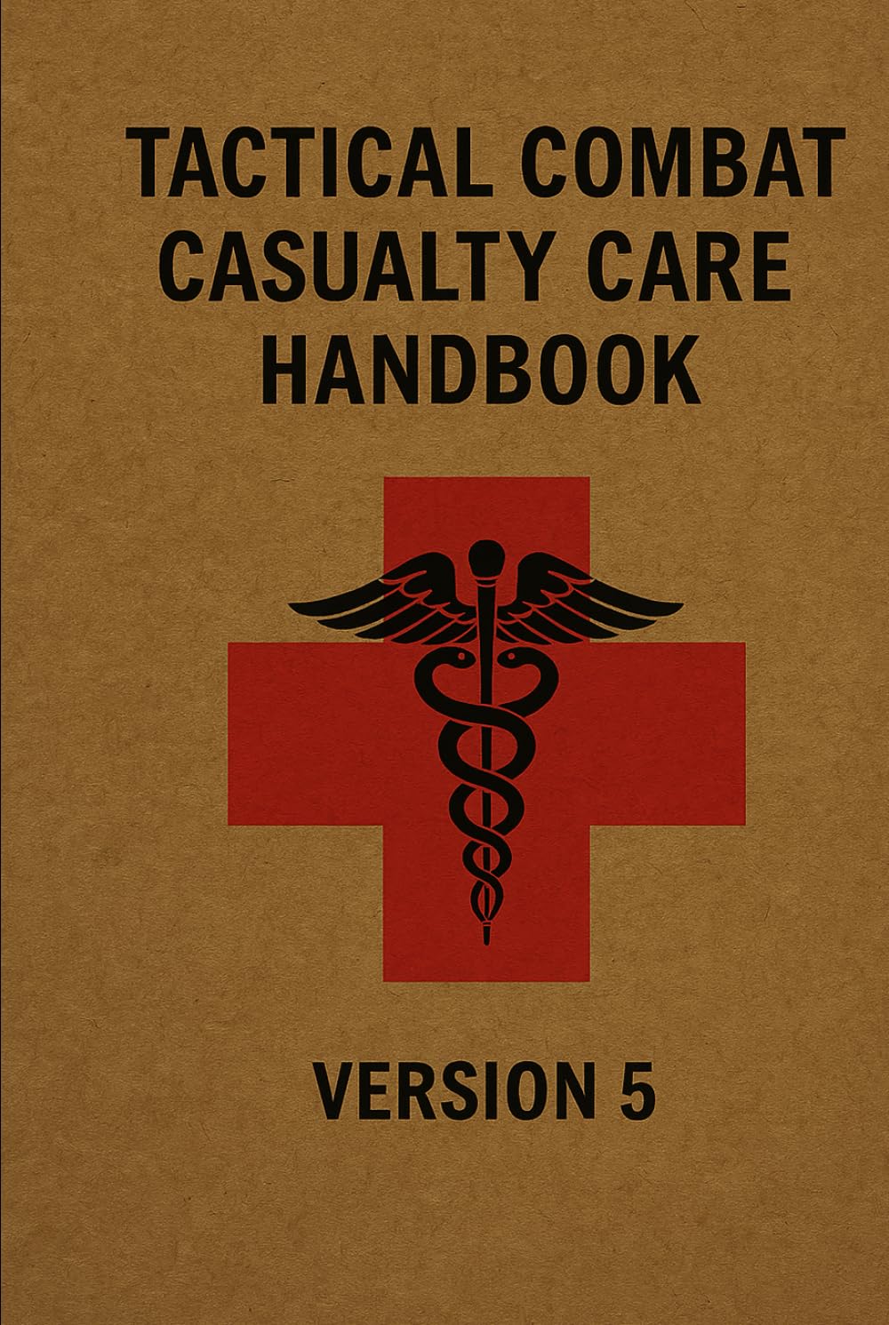 Tactical Combat Casualty Care Handbook: Version 5