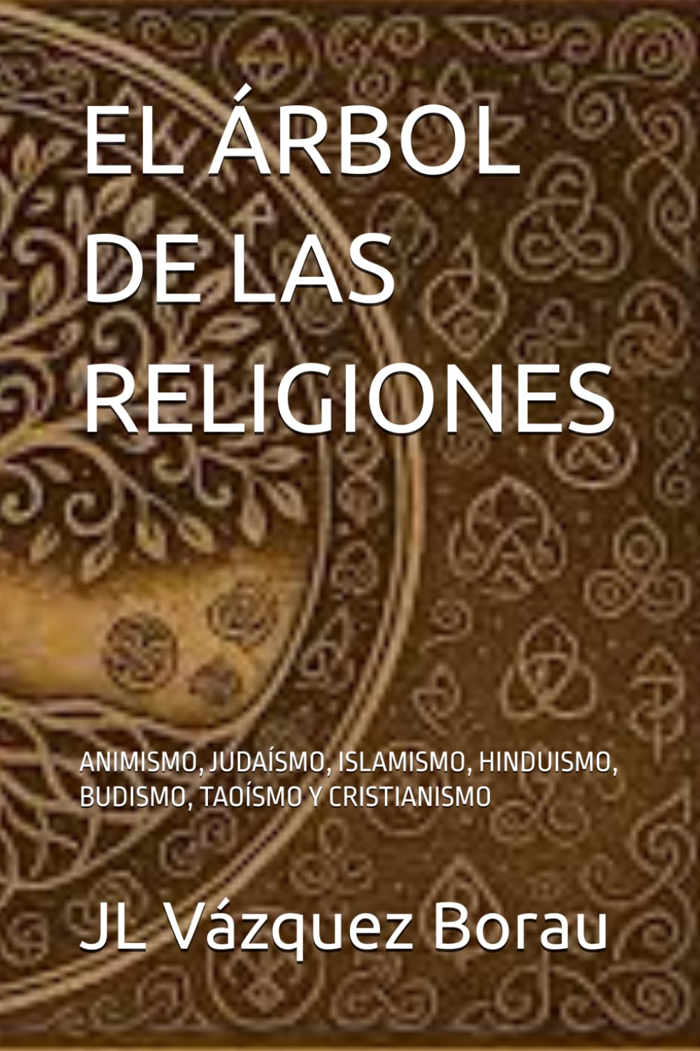 EL ÁRBOL DE LAS RELIGIONES: ANIMISMO, JUDAÍSMO, ISLAMISMO, HINDUISMO, BUDISMO, TAOÍSMO Y CRISTIANISMO