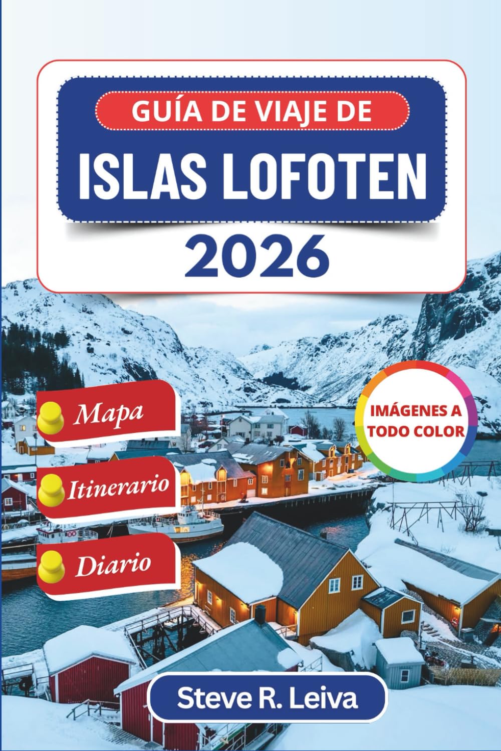 Guía de viaje de Islas Lofoten 2026 (A todo color): Descubra los espectaculares fiordos de Noruega, la aurora boreal y los escarpados pueblos costeros ... de diario (Guía del viajero a todo color)