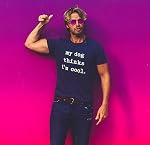 Mens My Dog Thinks Im Cool T Shirt Funny Sarcastic Humor Novelty Puppy Tee