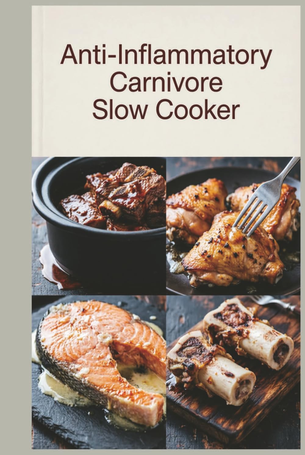 Anti-Inflammatory Carnivore Slow Cooker: Set-It-and-Forget-It Meat Recipes for reducing inflammation with a meat-focused approach