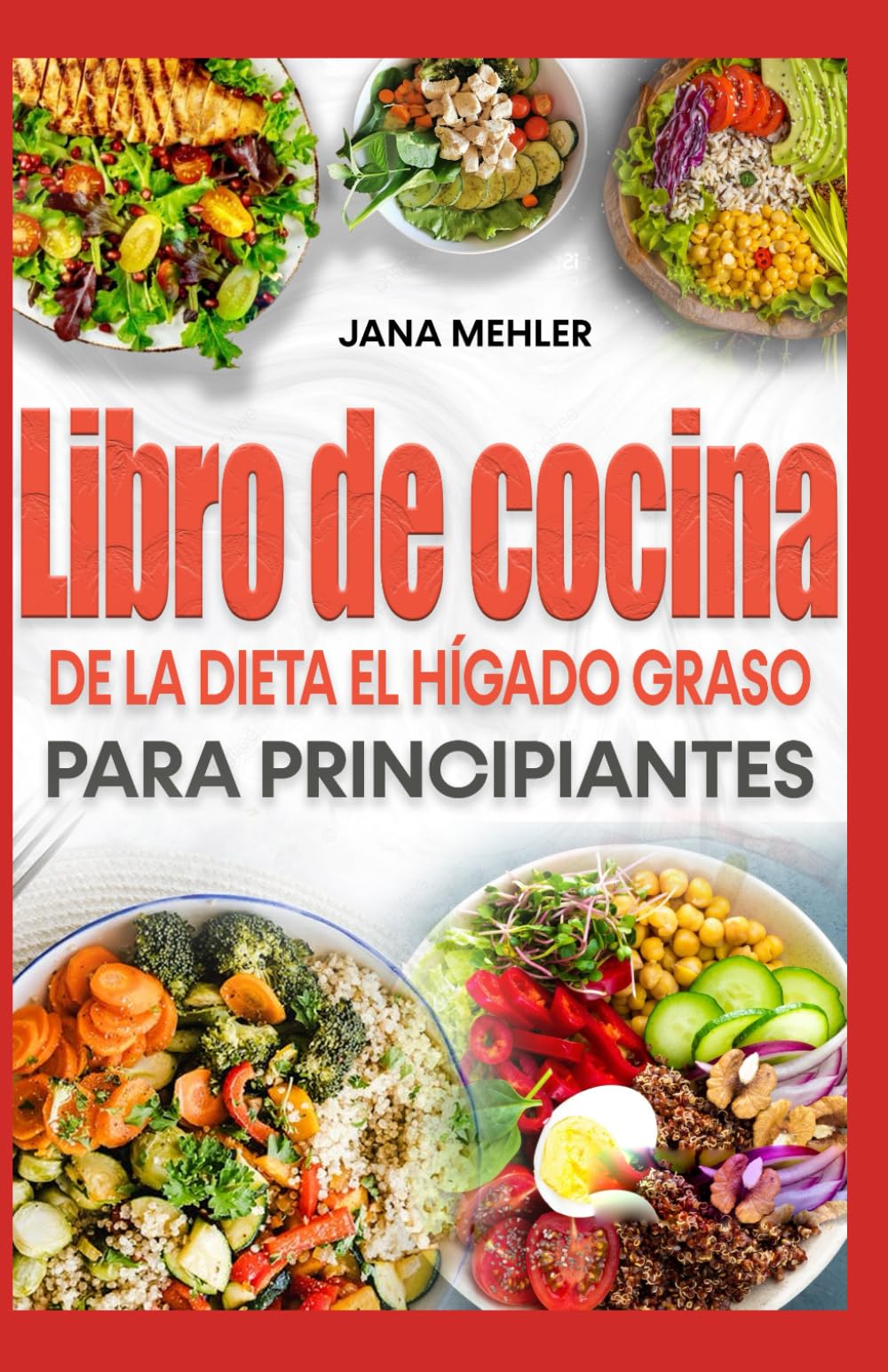 LIBRO DE COCINA DE LA DIETA EL HÍGADO GRASO PARA PRINCIPIANTES: Recetas y plan de alimentación bajos en colesterol y grasas para la desintoxicación del hígado y combatir la EHNA de forma natural
