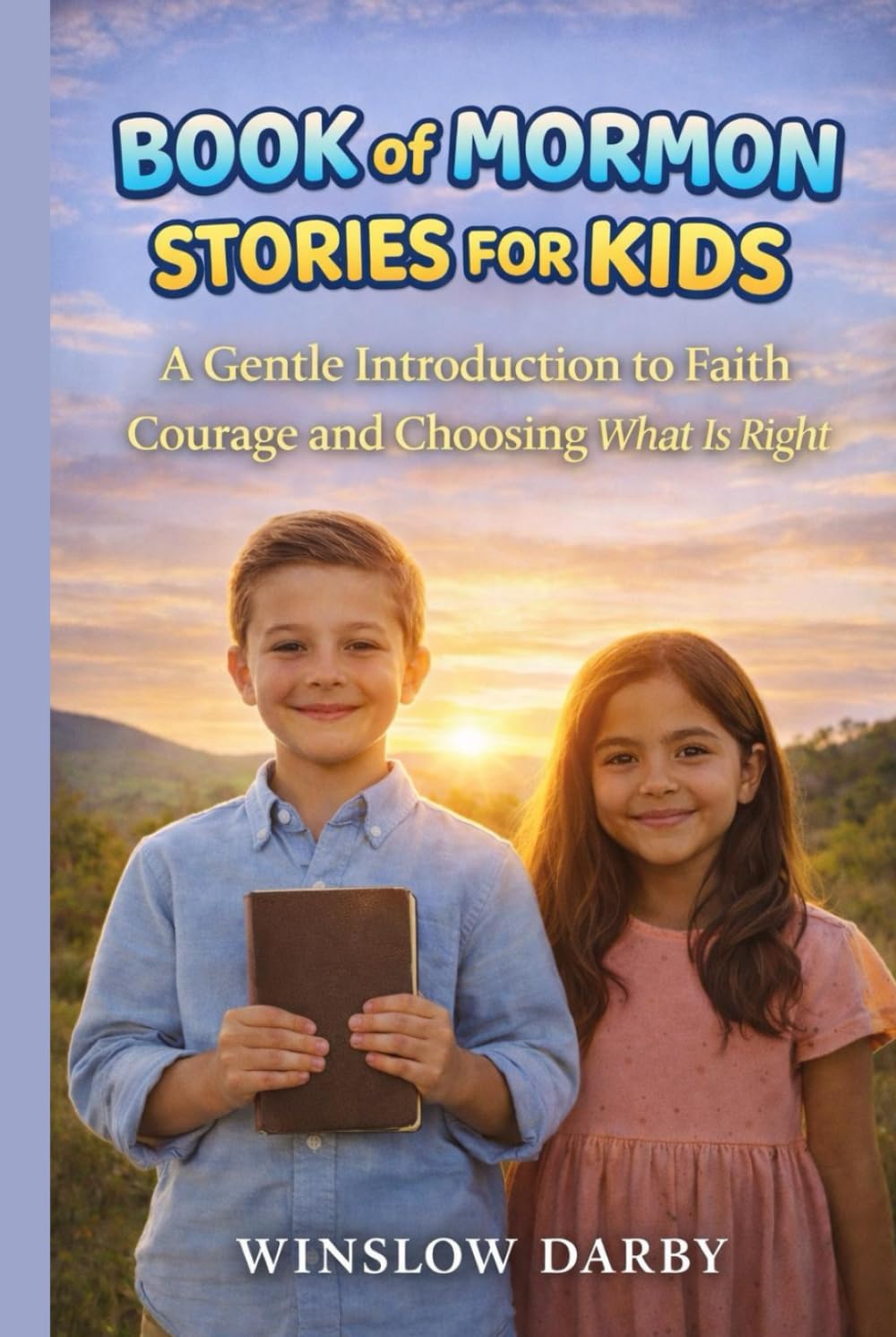 BOOK OF MORMON STORIES FOR KIDS: A Gentle Introduction to Faith Courage and Choosing What Is Right