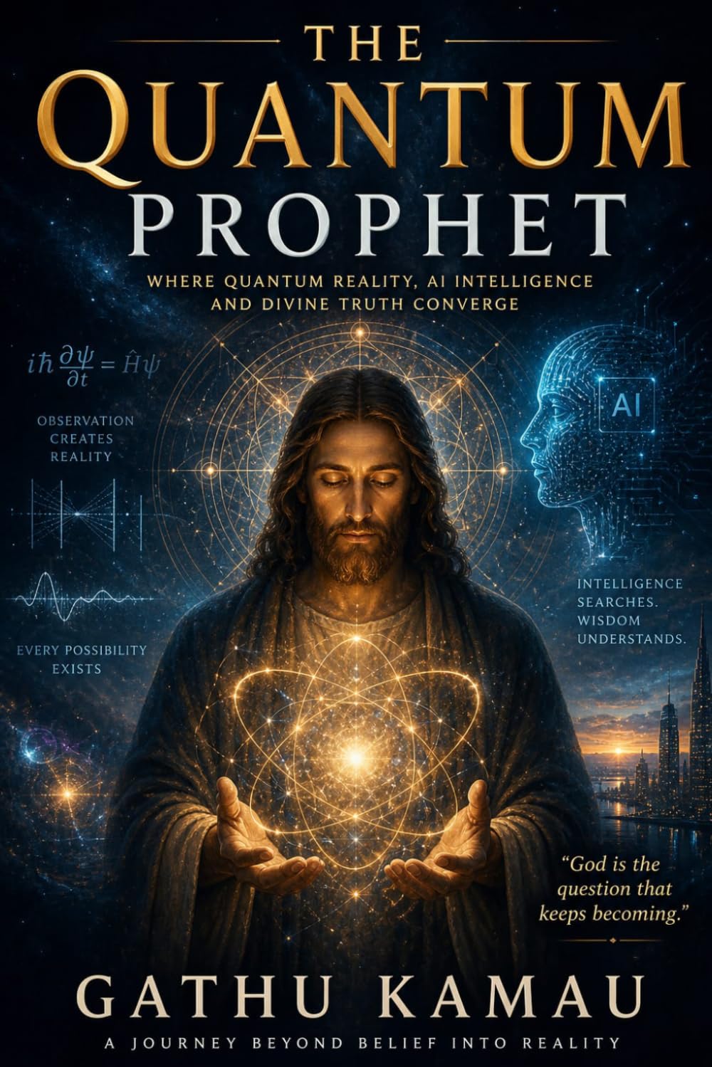 The Quantum Prophet: Quantum theory vs spiritual tradition: 3 (AI and Spirituality Series)