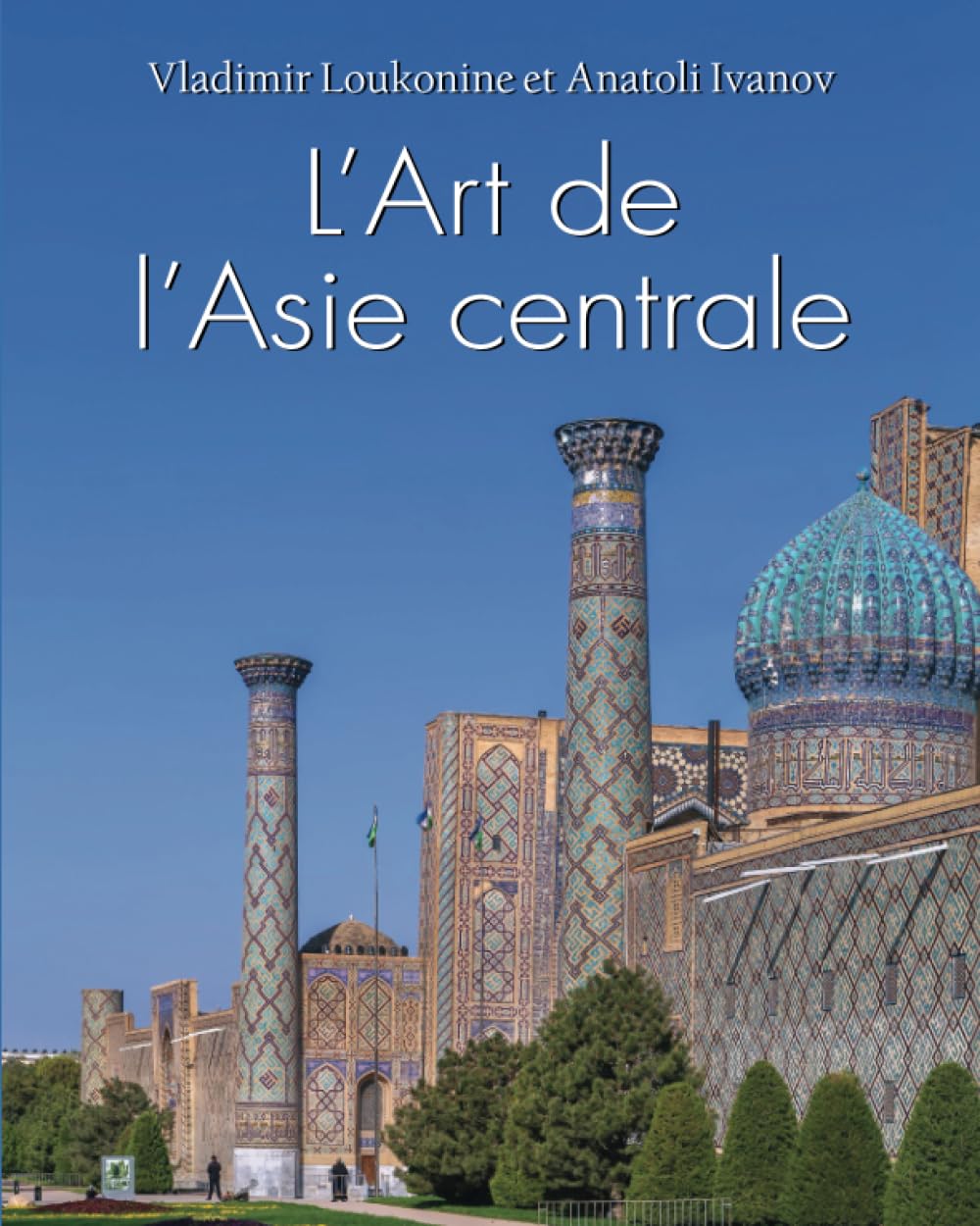 L’Art De L’Asie Centrale: L'héritage des nomades, des empires et des traditions de la Route de la soie