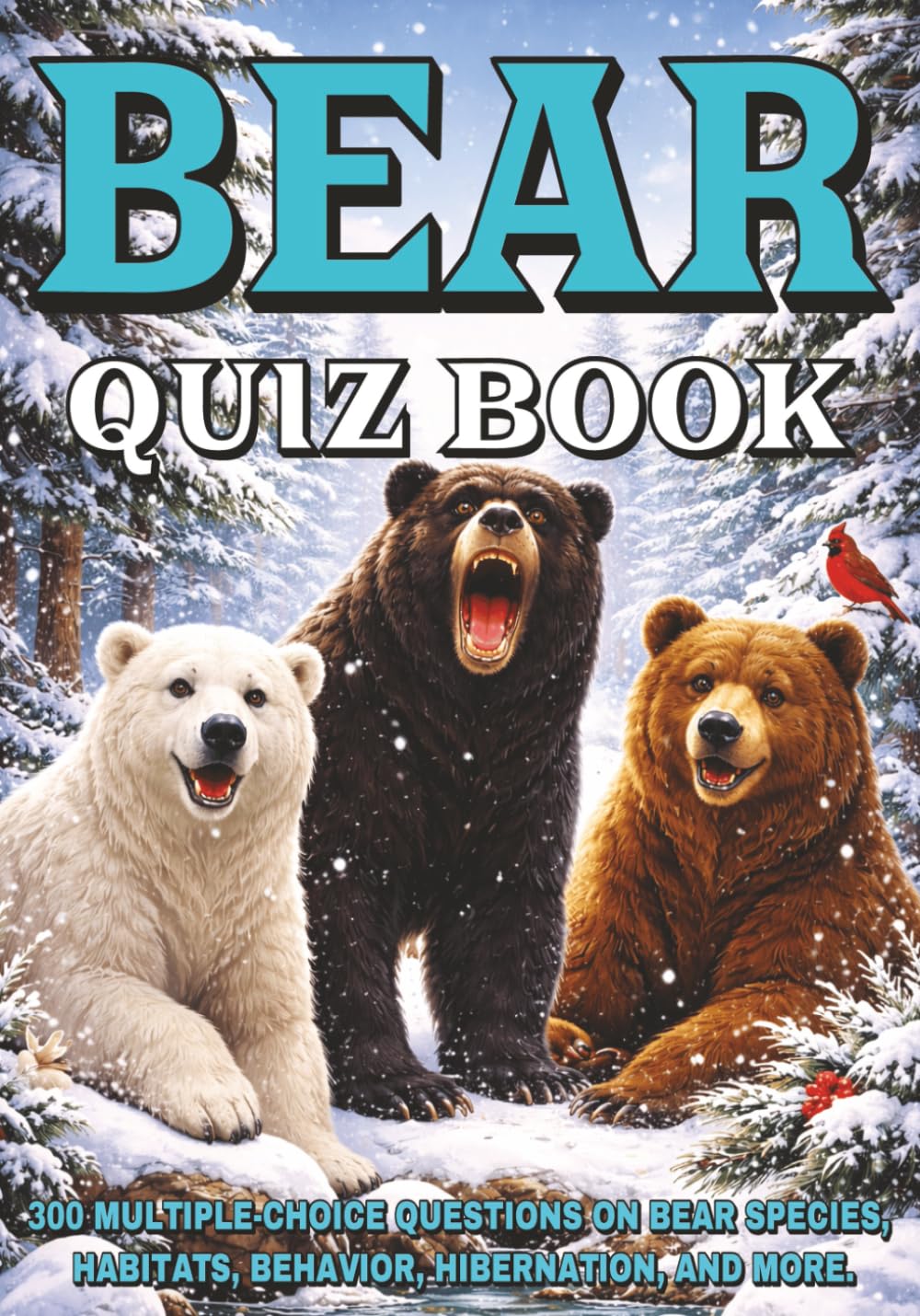 Bear Quiz Book: 300 Multiple-Choice Questions on Bear Species, Habitats, Behavior, Hibernation, and More