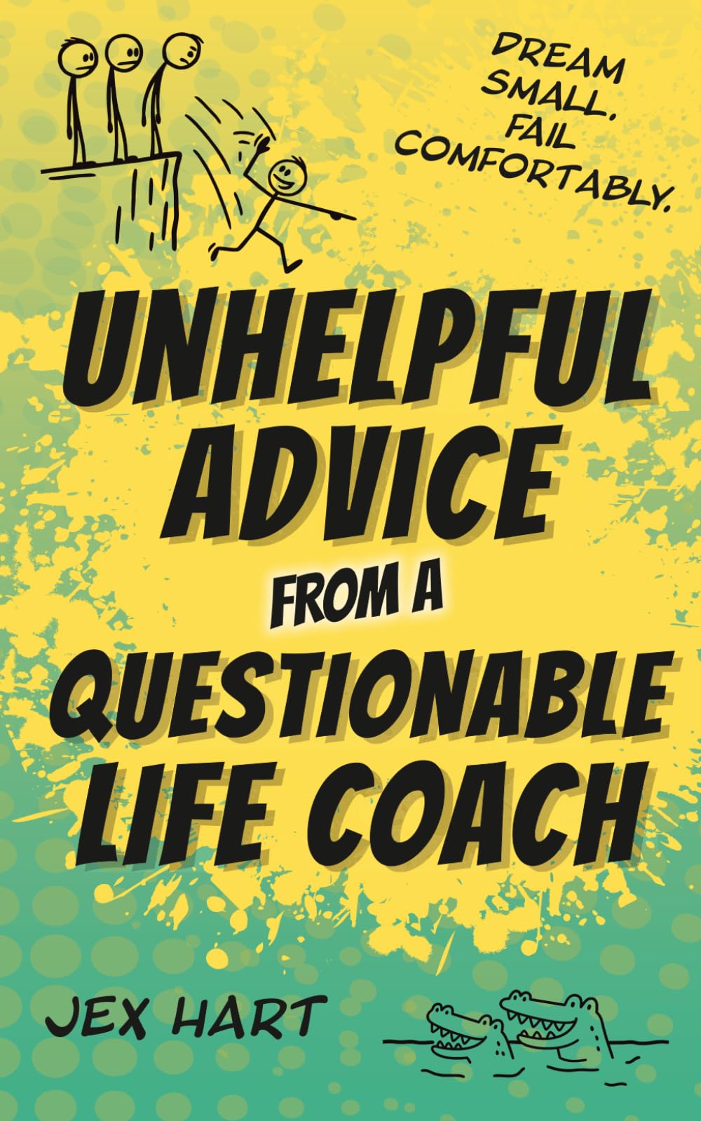 Unhelpful Advice from a Questionable Life Coach: A Sarcastic Collection of Funny Affirmations and Motivational Speech — The Perfect Gag Gift or Daily Laugh for Adults, Friends, and Coworkers