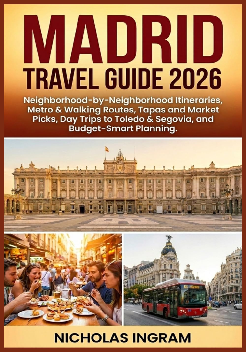 Madrid Travel Guide: Neighborhood-by-Neighborhood Itineraries, Metro & Walking Routes, Tapas and Market Picks, Day Trips to Toledo & Segovia, and Budget-Smart Planning