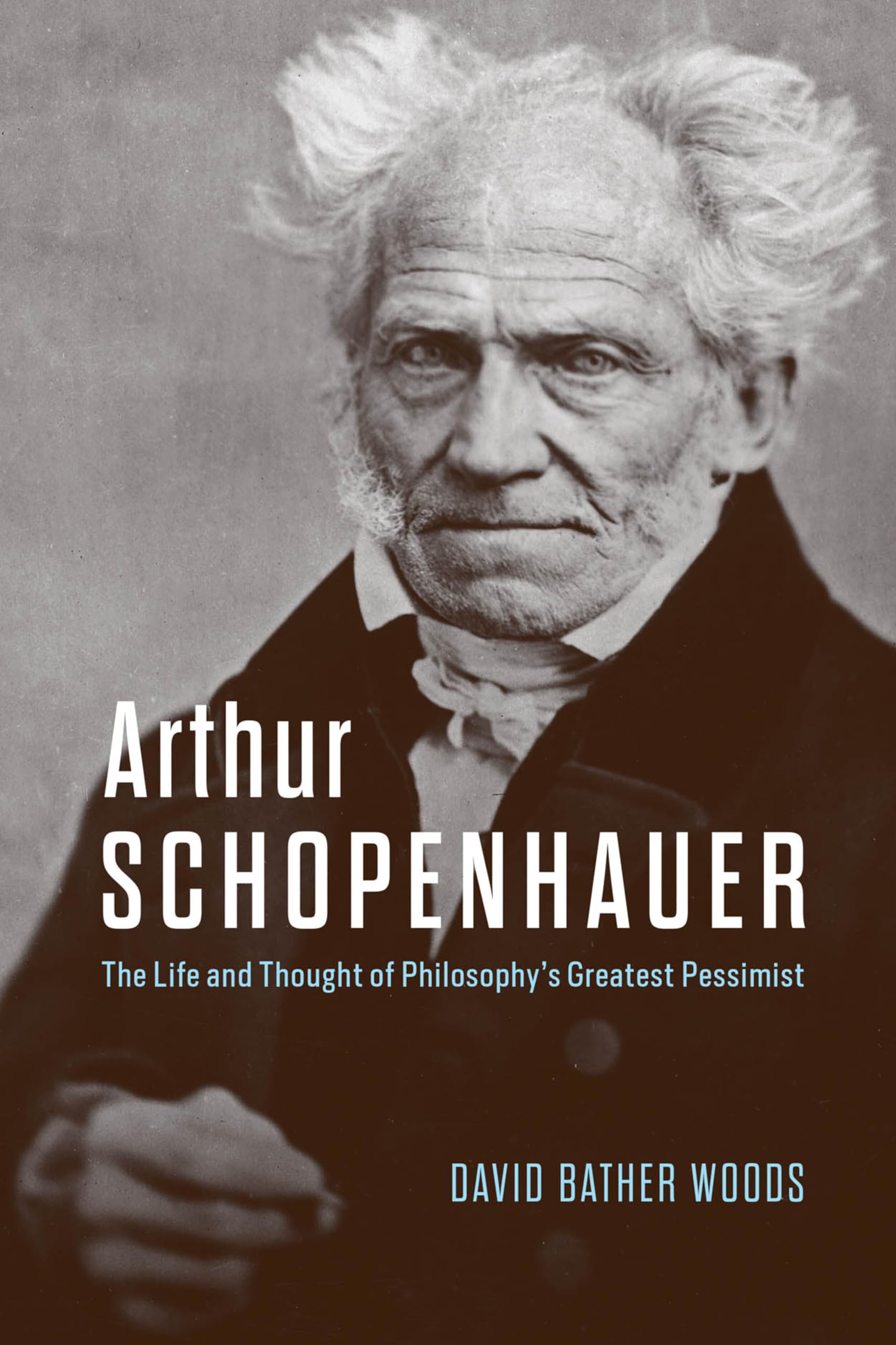 Arthur Schopenhauer: The Life and Thought of Philosophy’s Greatest Pessimist