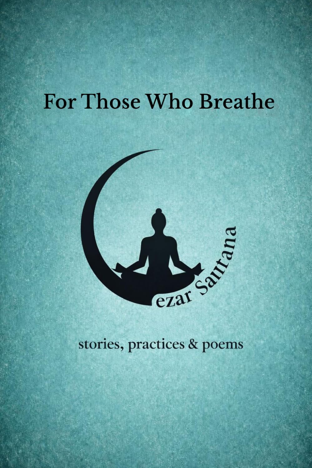 For Those Who Breathe: stories, practices & poems