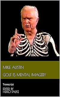 Mike Austin Golf is Mental Imagery: Transcript