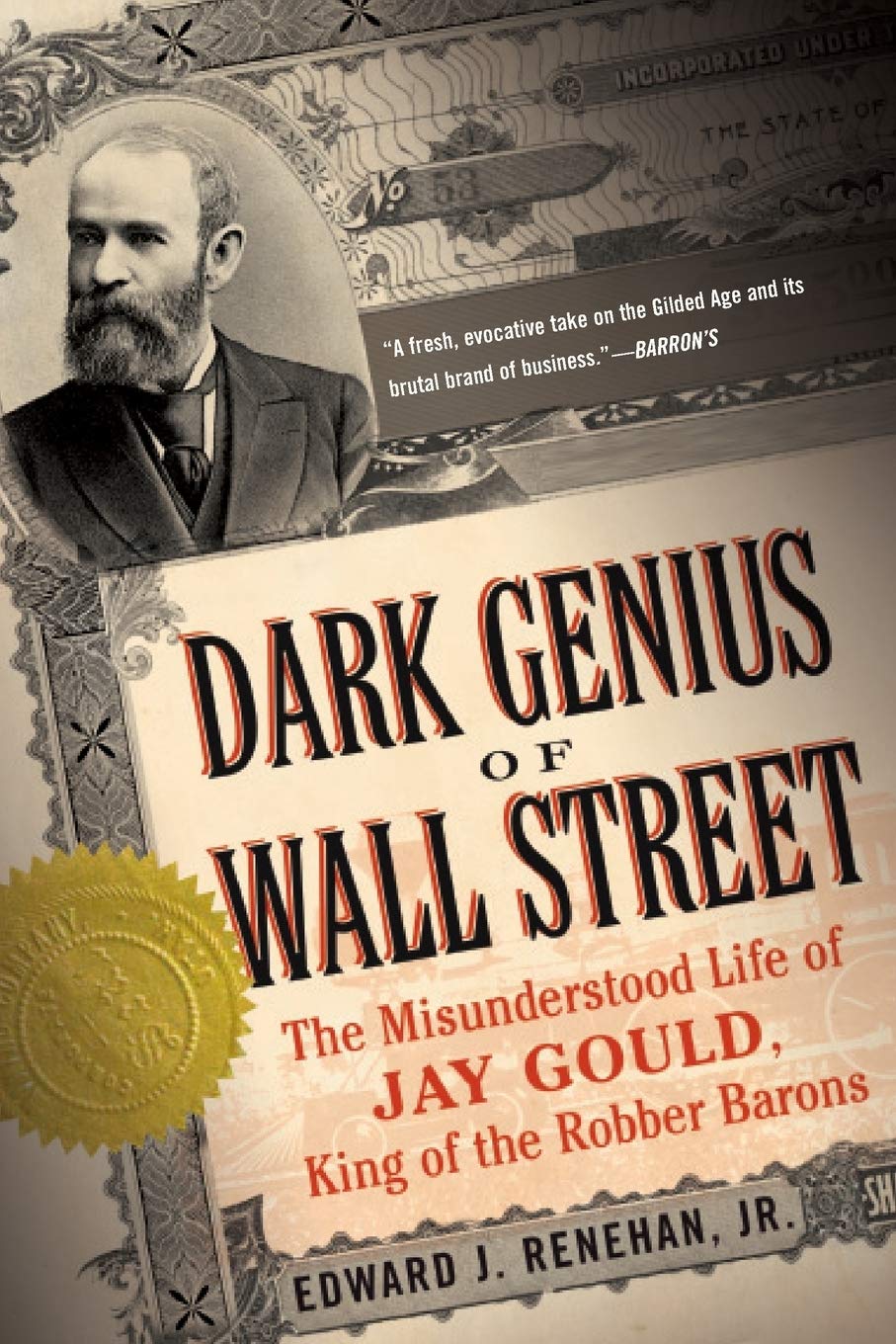 Dark Genius of Wall Street: The Misunderstood Life of Jay Gould, King of the Robber Barons Dark Genius of Wall Street: The Misunderstood Life of Jay Gould, King of the Robber Barons