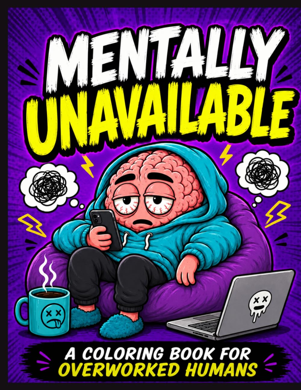 Burnout Coloring Book for Adults: Mentally Unavailable: Funny Stress Relief Coloring Pages for Overworked Humans, Anxious Overthinkers, Phone Stress, ... & Tired Adult Vibes (Burnout Brain Club)