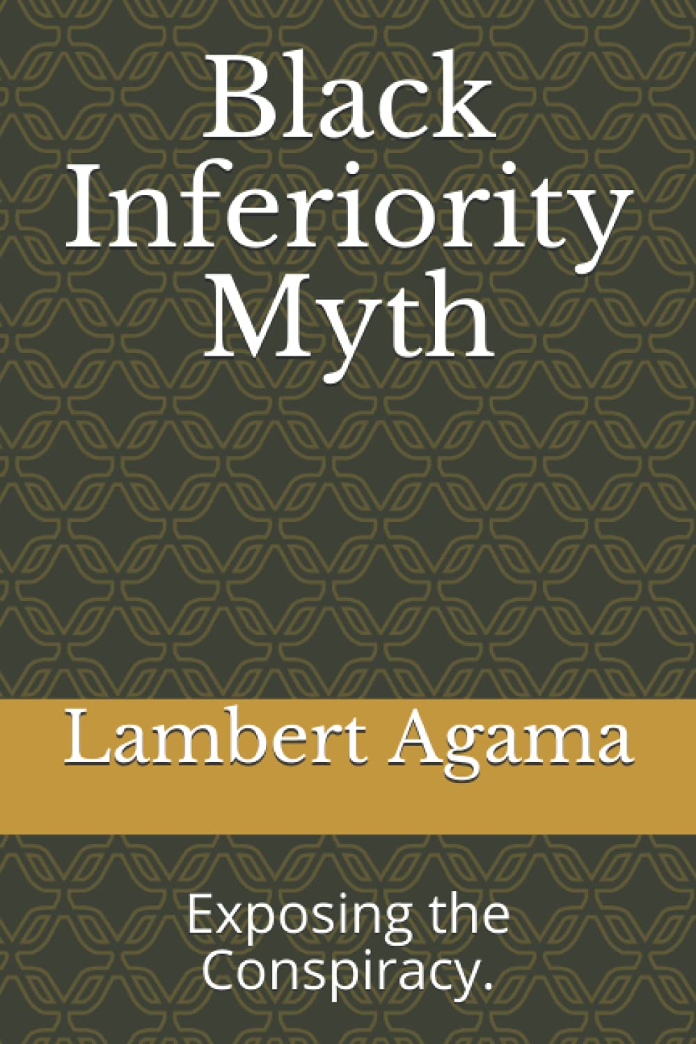 Black Inferiority Myth: Exposing the Conspiracy.
