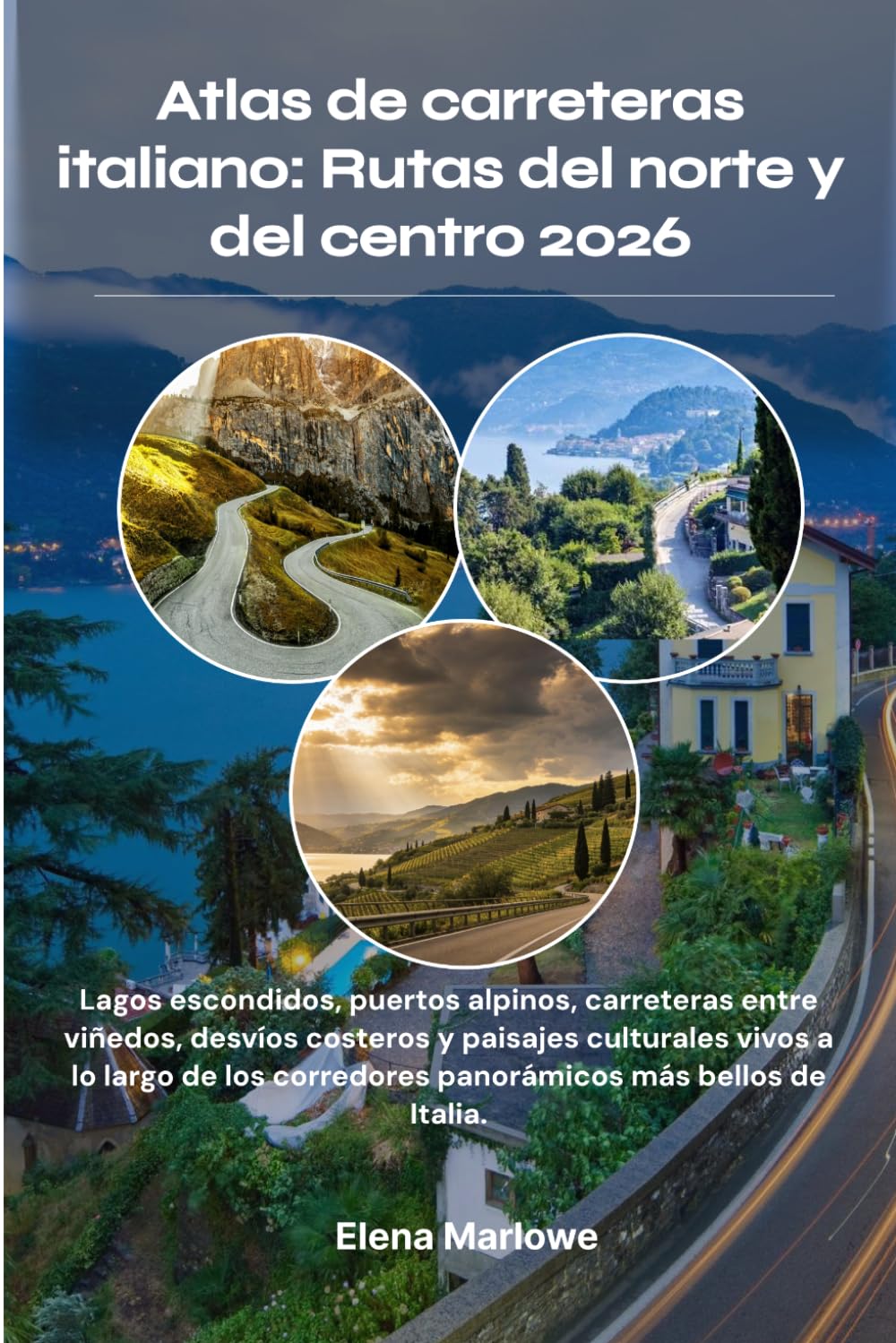 Atlas de carreteras italiano: Rutas del norte y del centro 2026: Lagos escondidos, puertos alpinos, carreteras entre viñedos, desvíos costeros y ... corredores panorámicos más bellos de Italia.
