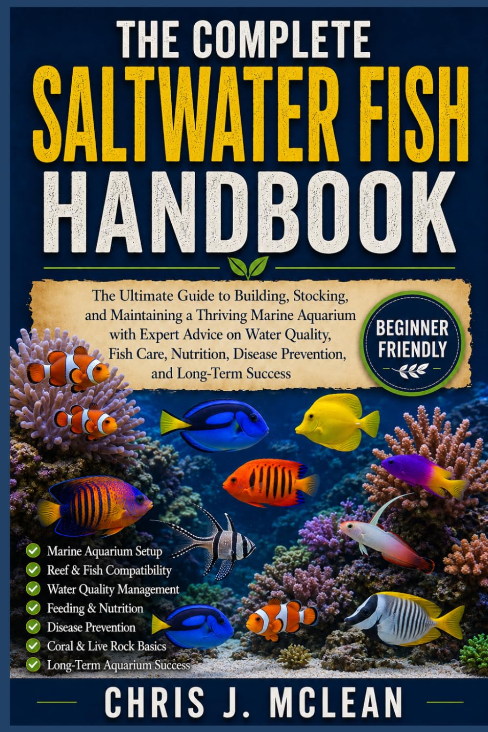THE COMPLETE SALTWATER FISH HANDBOOK: The Ultimate Guide to Building, Stocking, and Maintaining a Thriving Marine Aquarium with Expert Advice on Water ... Disease Prevention, and Long-Term Success