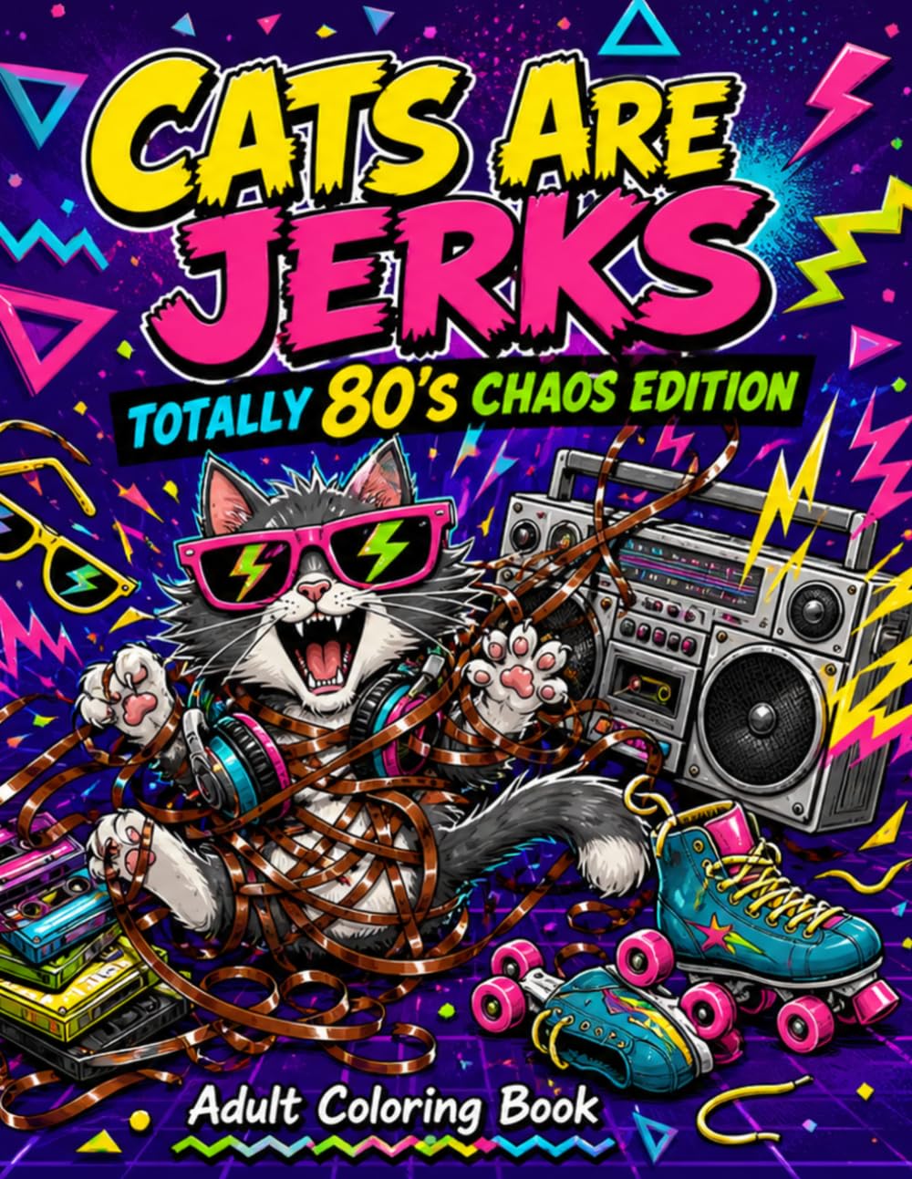 Cats are Jerks: Totally 80's Chaos Edition Adult Coloring Book