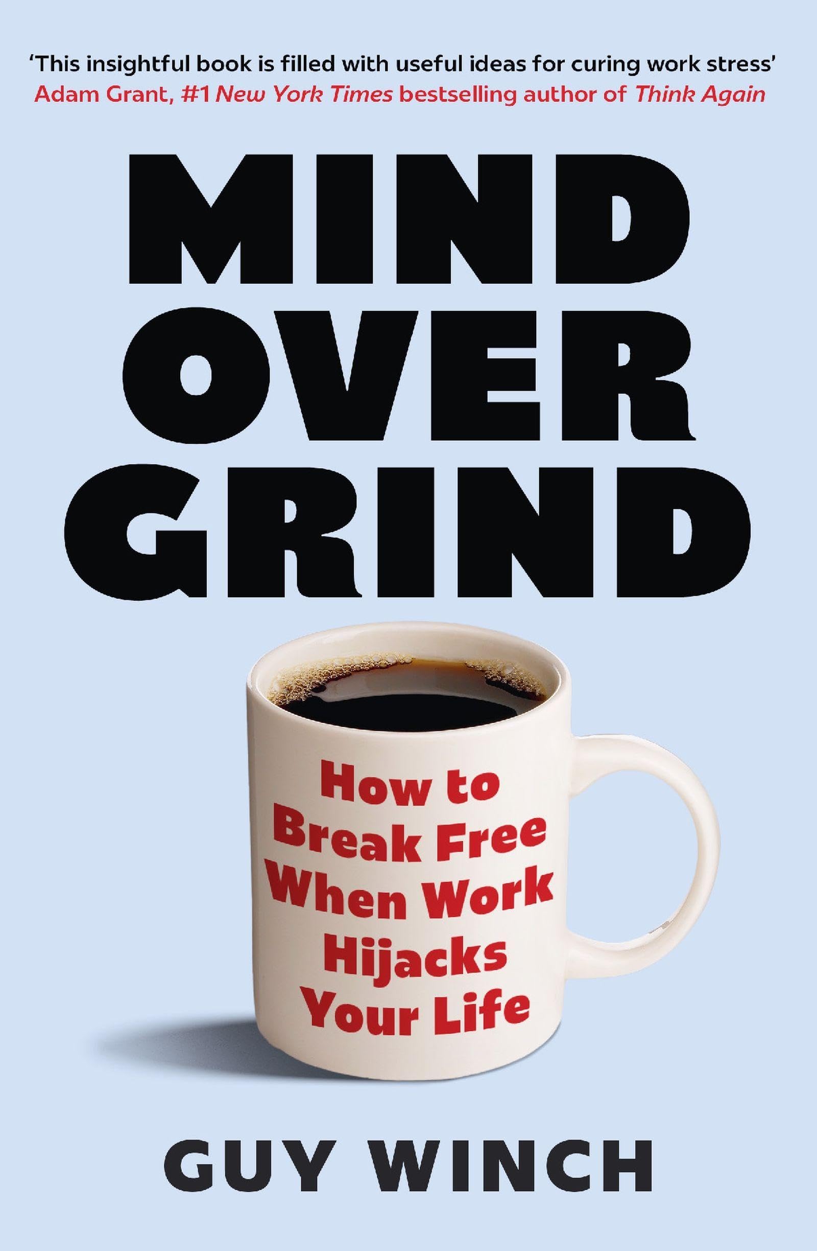 Mind Over Grind: How to Break Free When Work Hijacks Your Life