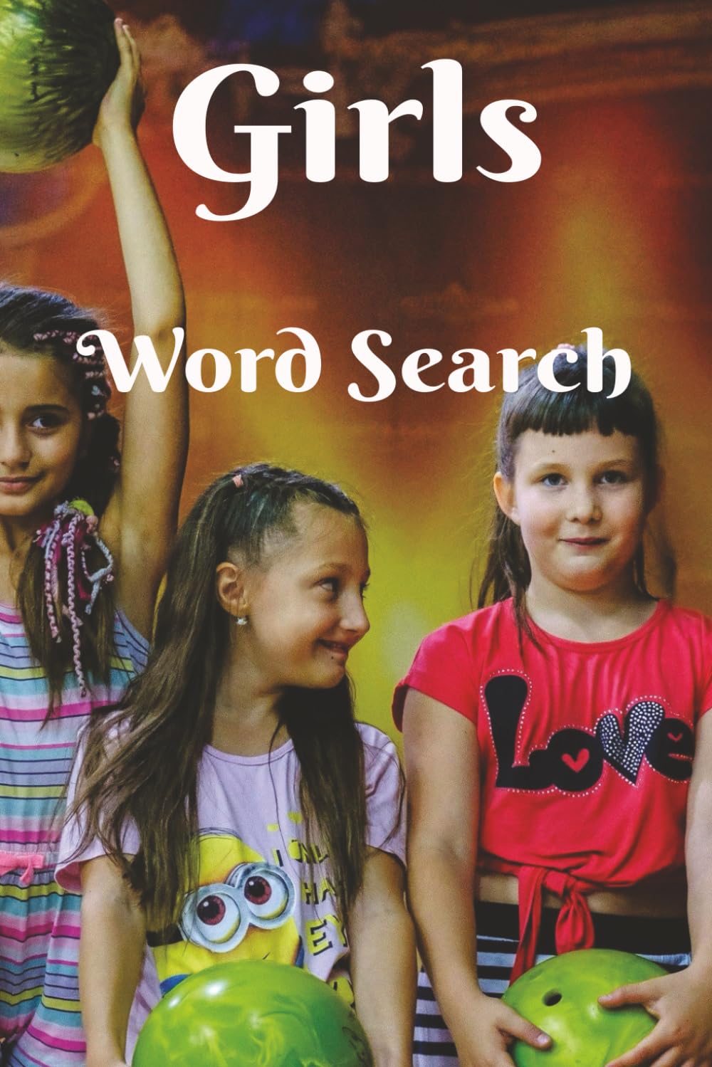 Girls Word Search: Celebrating The Young Ladies. A Fantastic Gift Crafted With Young Girls in Mind. 6x9 inch, 50+ Puzzles. Hours of Screen-Free Fun for Quiet Times. Chillax and Watch Your Brain Bloom!