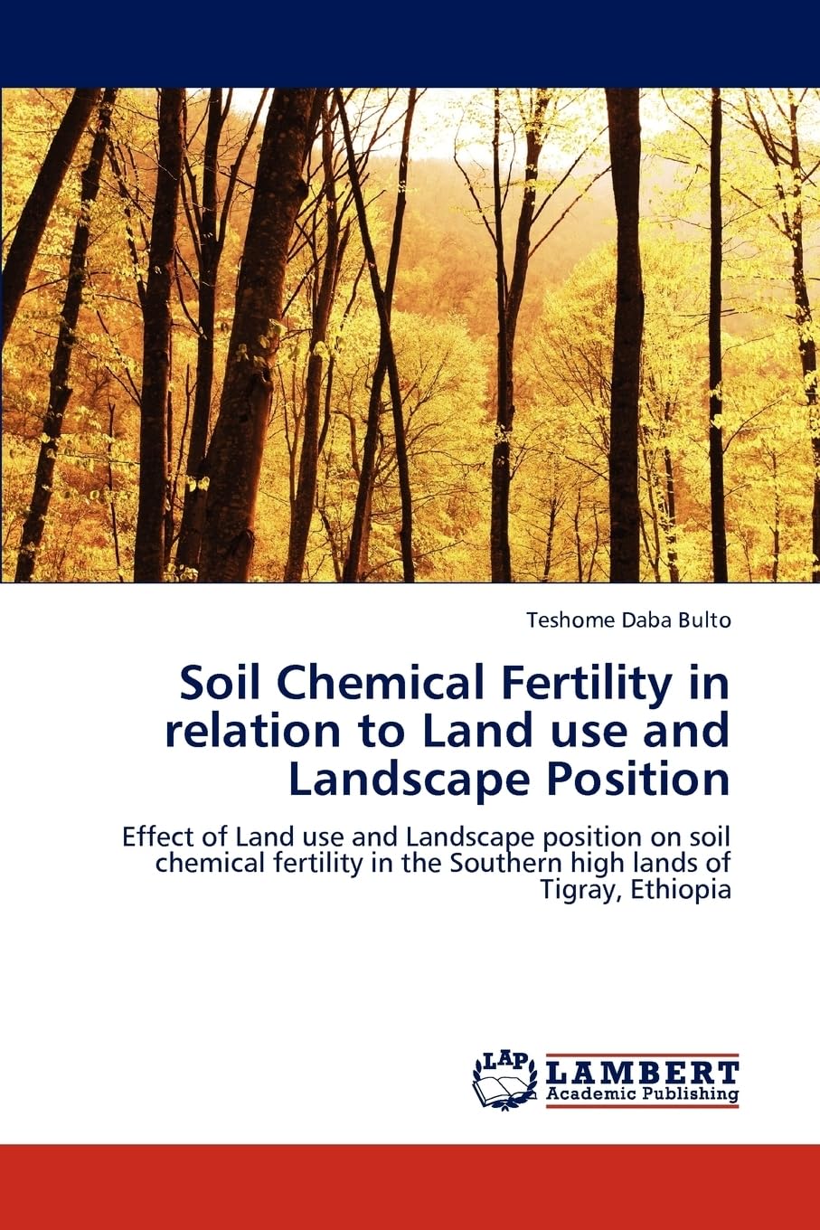 Soil Chemical Fertility in relation to Land use and Landscape Position: Effect of Land use and Landscape position on soil chemical fertility in the Southern high lands of Tigray, Ethiopia
