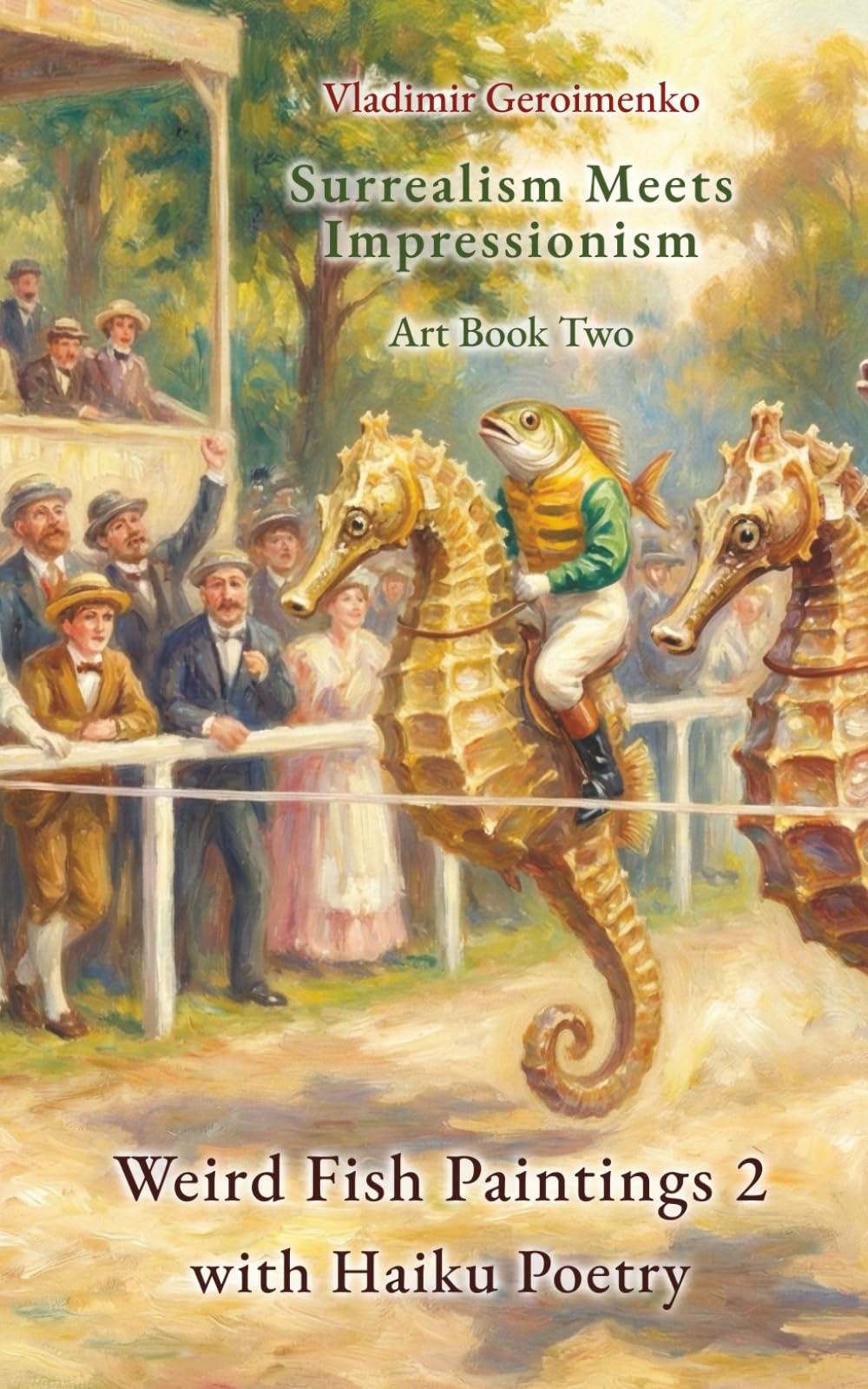 Weird Fish Paintings 2 with Haiku Poetry: Surrealism Meets Impressionism – Art Book Two (Enjoy Dreamlike Worlds)