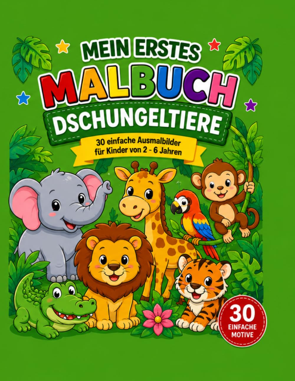Mein erstes Malbuch- Dschungeltiere: 30 einfache Ausmalbilder für Kinder von 2-6 Jahren - Löwen, Affen, Elefanten & weitere süße Dschungeltiere mit dicken Linien