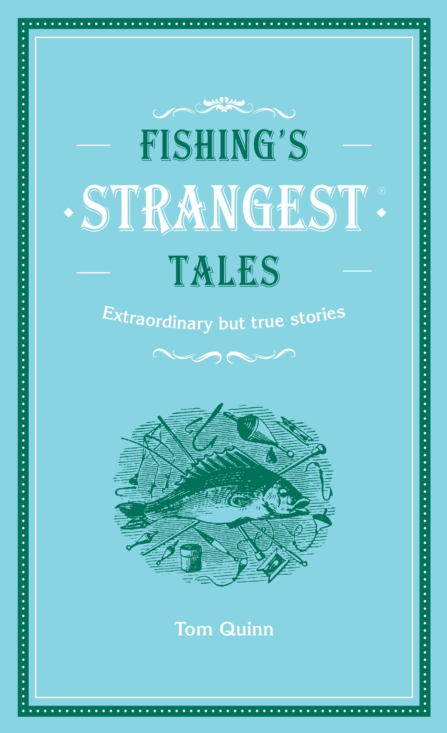 Fishing's Strangest Tales: A collection of humorous and bizarre true stories, ideal for fans of fishing and trivia (Strangest series)