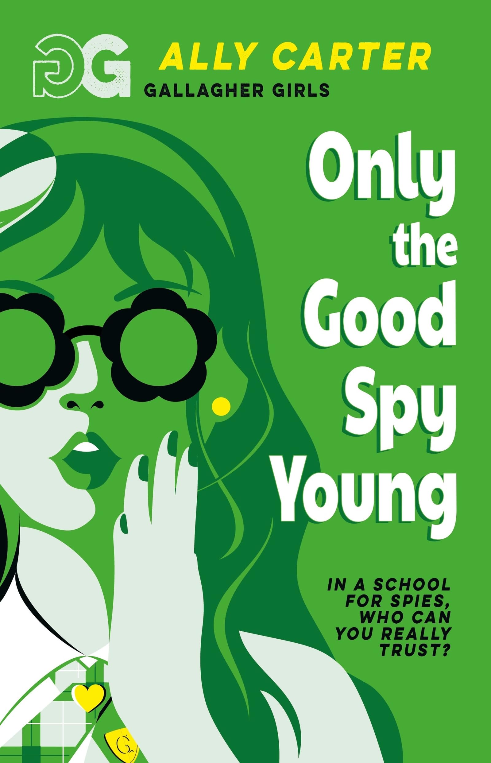Only The Good Spy Young: Book 4: the million copy selling series set at an elite boarding school for spies (Gallagher Girls)