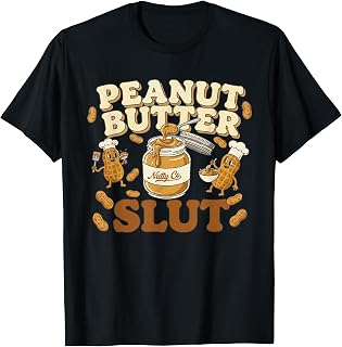 Peanut Butter Slut Funny Peanut Butter Lovers Gifts Apparel T-Shirt