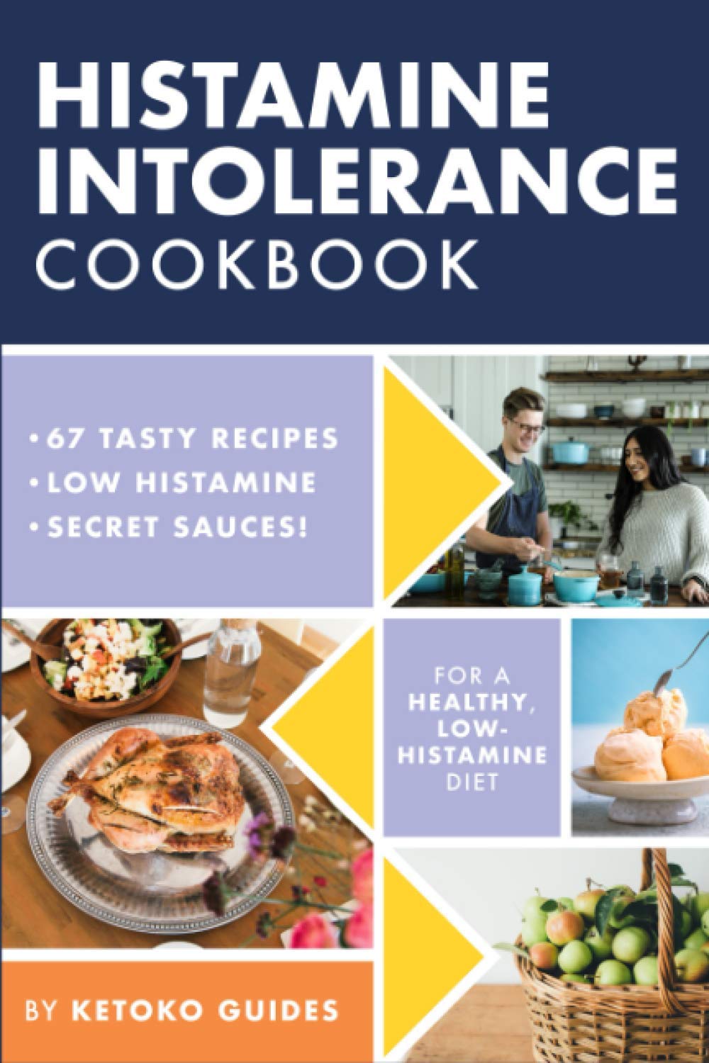 Histamine Intolerance Cookbook: Delicious, Nourishing, Low-Histamine Recipes, And Every Ingredient Labeled For Histamine Content