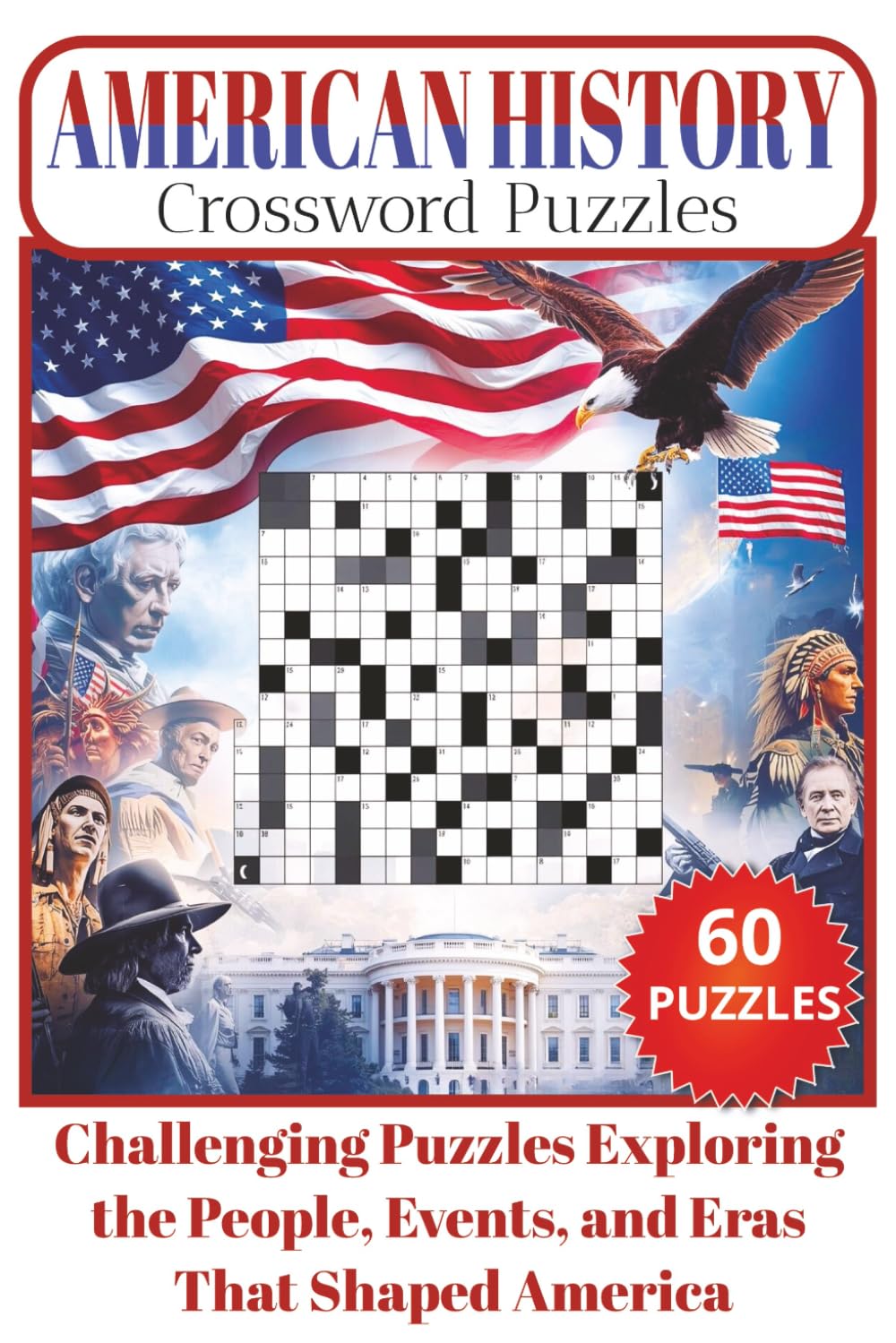 American History Crossword Puzzles: Challenge Your Knowledge of U.S. History with 60 Puzzles for Adults & Teens About Wars, U.S. Presidents & Major ... | 120 pages and 6x9 inches Large Print