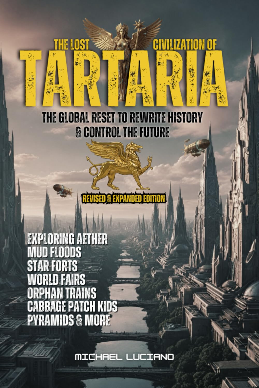 The Lost Civilization of TARTARIA: REVISED AND EXPANDED EDITION - The Great Deception, a Global Reset to Rewrite History & Control the Future: ... Trains, Cabbage Patch Kids, Pyramids & More
