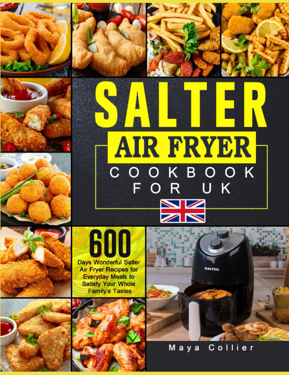 Salter Air Fryer Cookbook For UK: 600 Days Wonderful Salter Air Fryer Recipes for Everyday Meals to Satisfy Your Whole Family’s Tastes