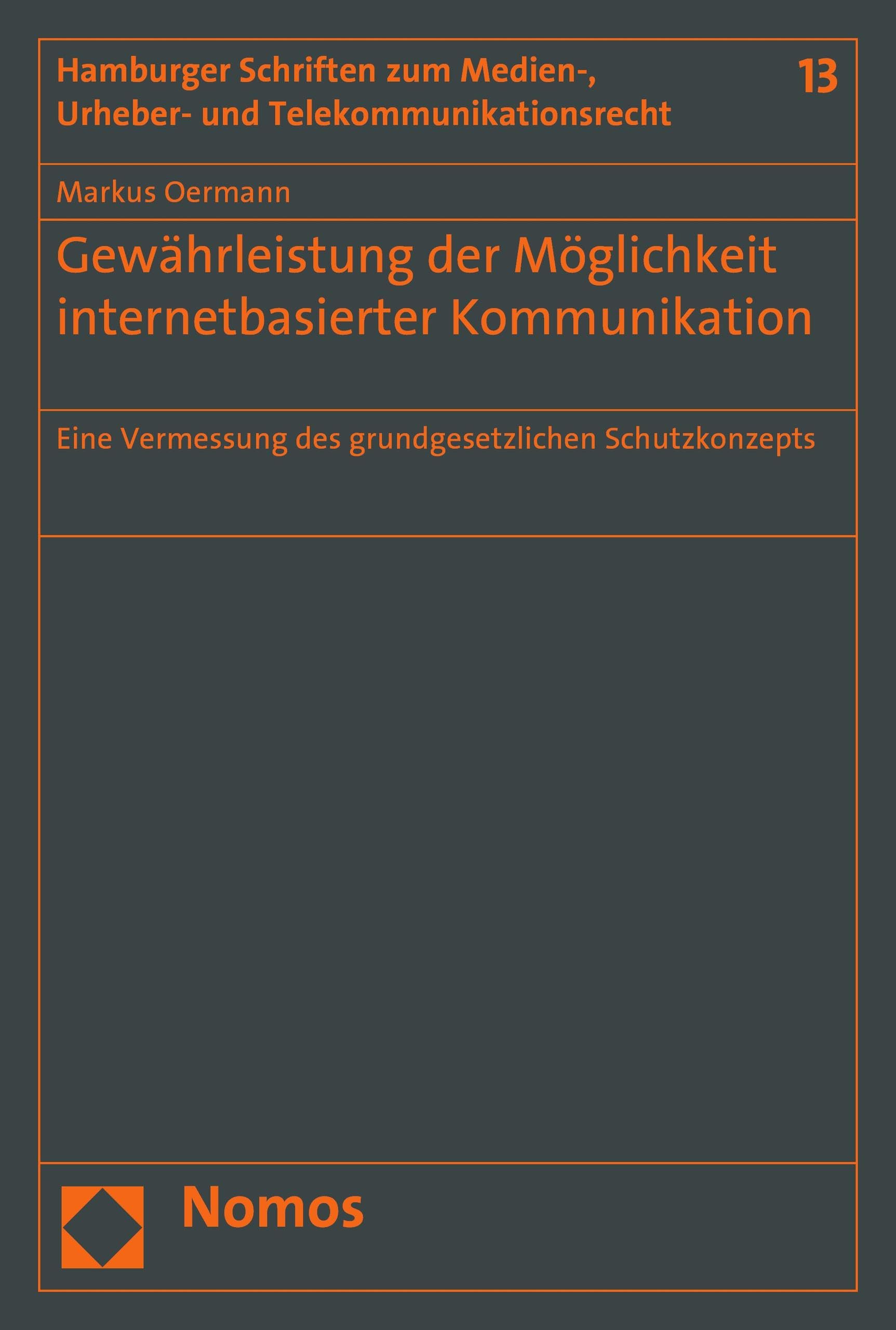 Gewährleistung der Möglichkeit internetbasierter Kommunikation: Eine Vermessung des grundgesetzlichen Schutzkonzepts (Hamburger Schriften zum Medien-, Urheber- und Telekommunikationsrecht 13)