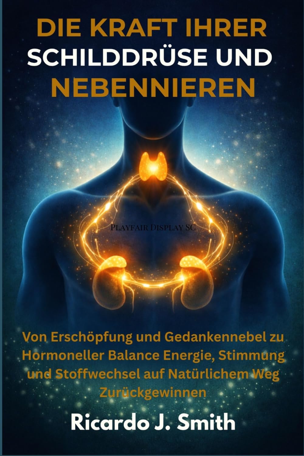 DIE KRAFT IHRER SCHILDDRÜSE UND NEBENNIEREN: Von Erschöpfung und Gedankennebel zu Hormoneller Balance Energie, Stimmung und Stoffwechsel auf Natürlichem Weg Zurückgewinnen