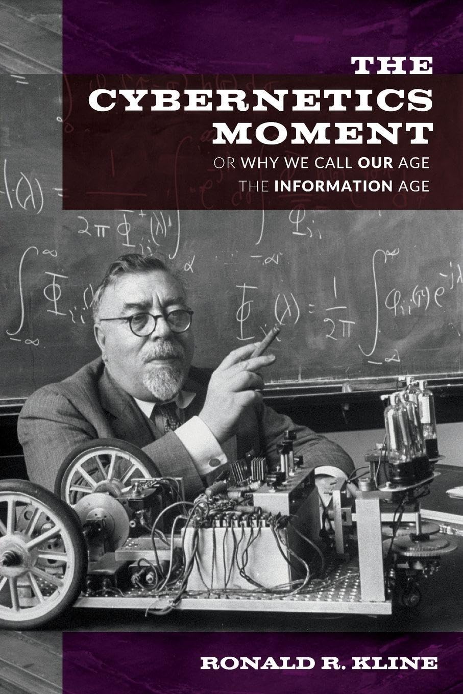 The Cybernetics Moment: Or Why We Call Our Age the Information Age (New Studies in American Intellectual and Cultural History)