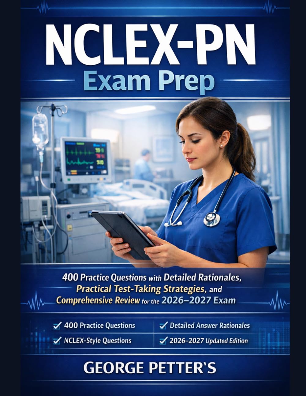 NCLEX-PN Exam Prep: 400 Practice Questions with Detailed Rationales, Clinical Judgment Strategies, and Next-Gen NCLEX-PN Review for the 2026–2027 Exam