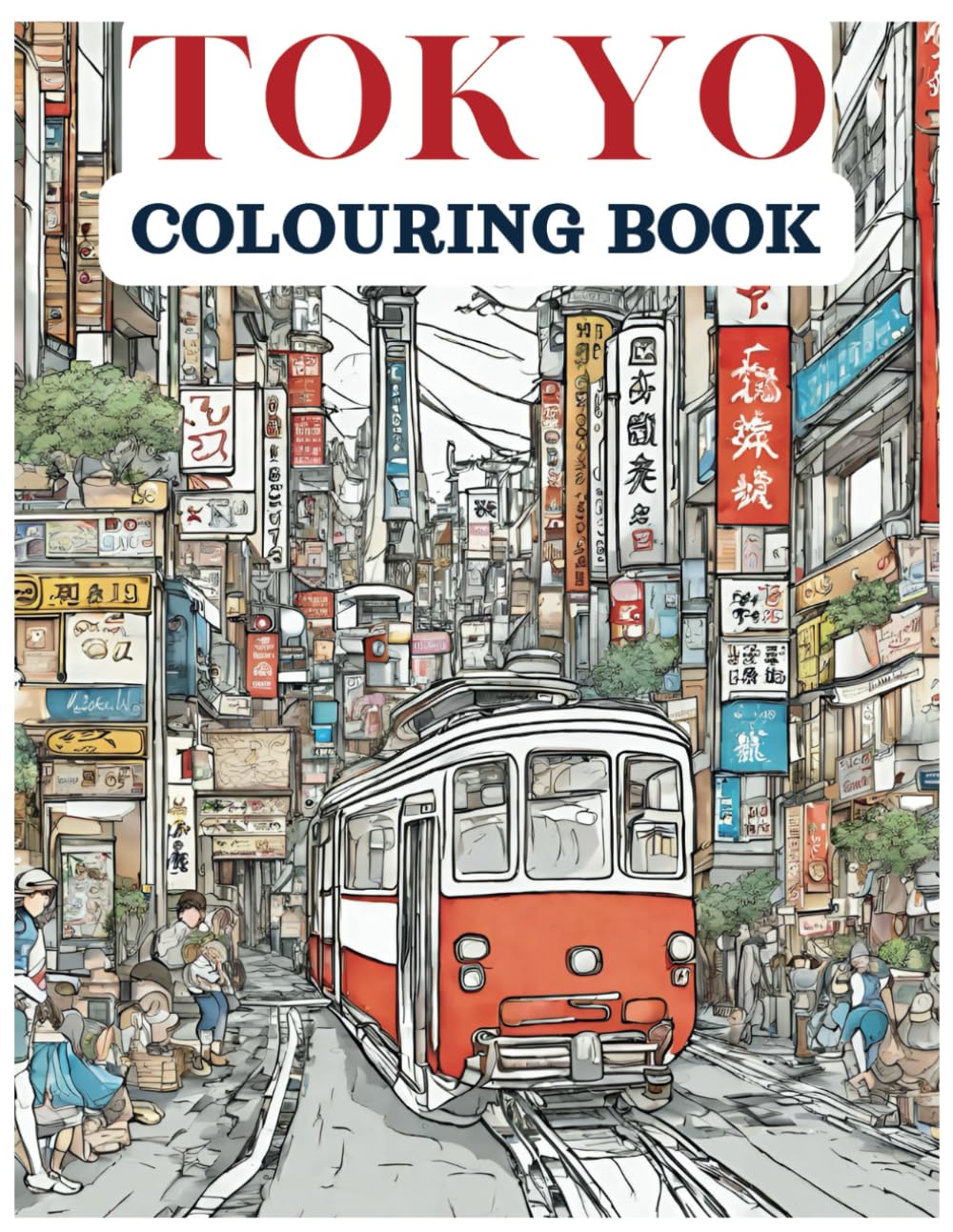 Tokyo Colouring Book: Relax and Enjoy Colouring 25 Tokyo Themed Landmark Illustrations (Cityscape Colouring Books)