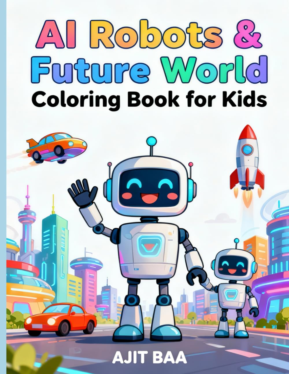 AI Robots & Future World Coloring Book for Kids: Explore a Fun AI World with Robots, Space Adventures, and Futuristic Machines — Easy Coloring Pages for Ages 4–8.