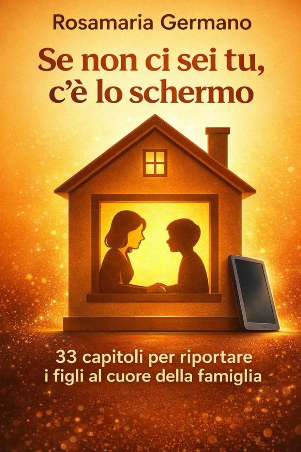 Se non ci sei tu, c’è lo schermo: 33 capitoli per riportare i figli al cuore della famiglia | Riconnettere genitori e figli: dal digitale alla relazione vera (Collana cristiana cattolica)