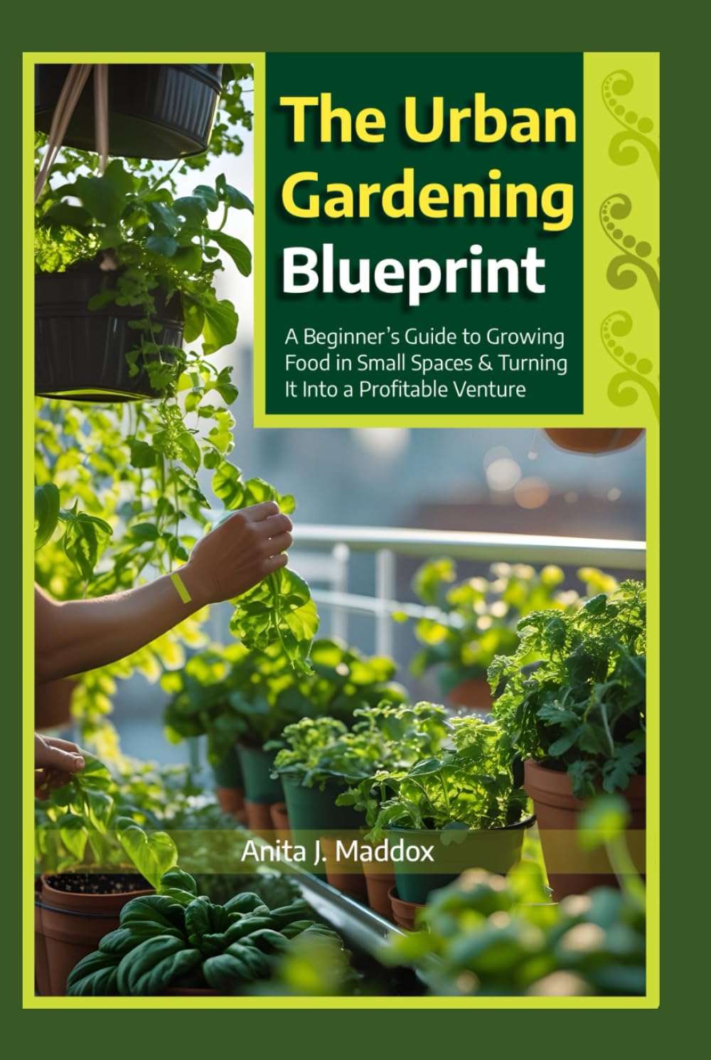 The Urban Gardener’s Guide: Grow Fresh Microgreens, Herbs, and Vegetables Anywhere – No Yard, No Problem!: A Beginner’s Guide to Growing Food in Small Spaces & Turning It Into a Profitable Venture"