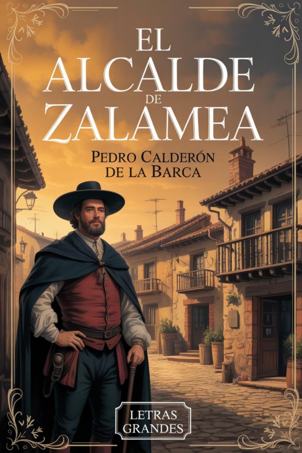 El Alcalde de Zalamea, Pedro Calderón de la Barca: Texto adaptado en español actual con letra grande tamaño 16 para una lectura más cómoda y accesible