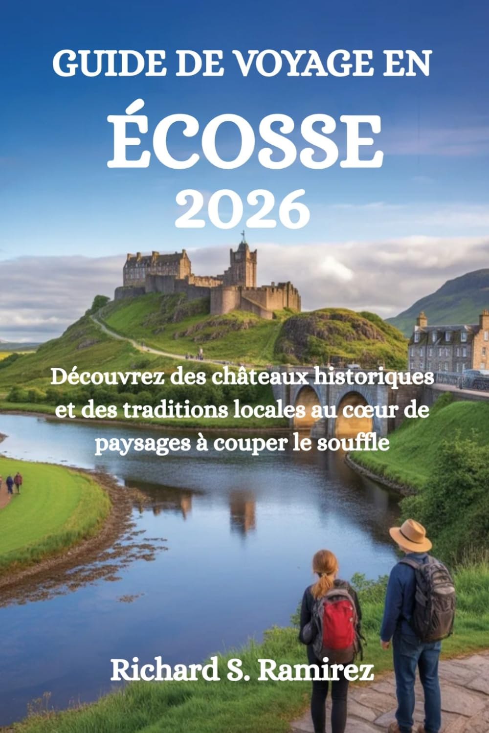 GUIDE DE VOYAGE EN ÉCOSSE 2026: Découvrez des châteaux historiques et des traditions locales au cœur de paysages à couper le souffle